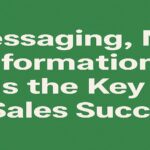 Messaging, not information, is the key to sales success.